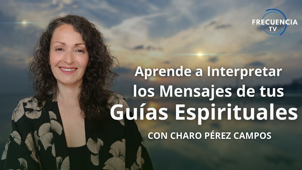 El arte de Interpretar los Mensajes de tus Guías Espirituales con Charo Pérez Campos