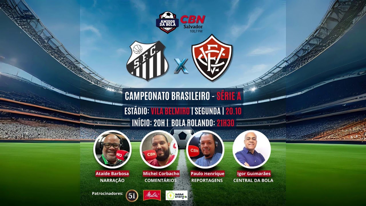 SANTOS X VIT&Oacute;RIA FUTEBOL GLOBO CBN SALVADOR 100.7 FM - BRASILEIR&Atilde;O S&Eacute;RIE A 20/10/2025