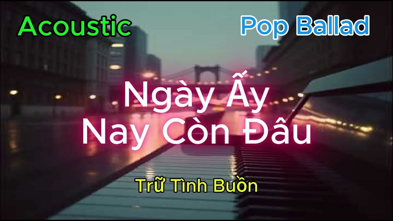 Ngày Ấy Nay Còn Đâu - Tone Nam - Trữ Tình Buồn nhất - hay nhất 