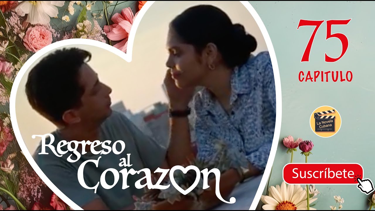 REGRESO AL CORAZON | CAP -  75 | La Novela Cubana