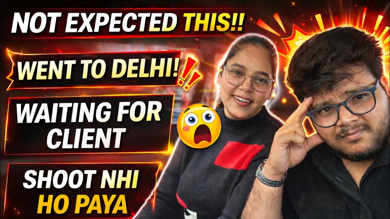 Delhi Gaye… Par Shoot Hi Nahi Ho Paya 😔 | Client Ne Karaya Wait | Daily Vlog