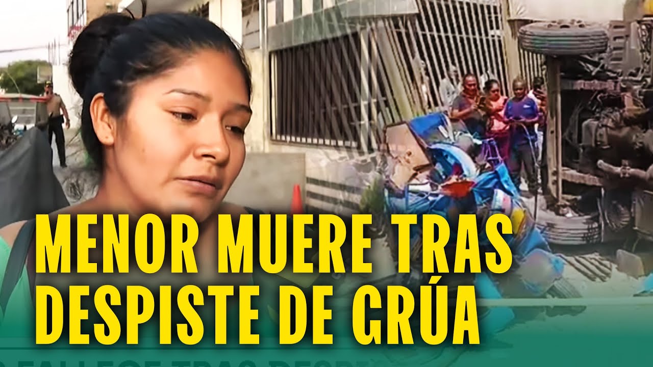 MENOR FALLECE TRAS DESPISTE DE GRÚA EN CARABAYLLO