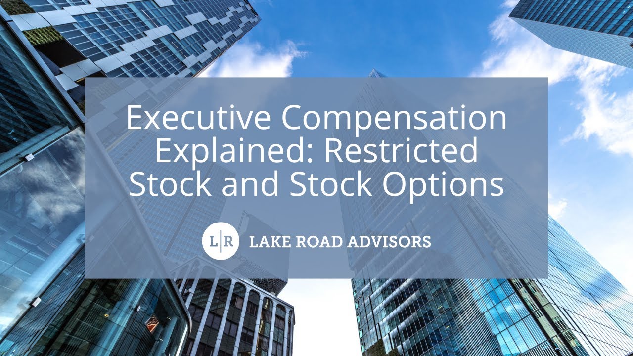 Executive Compensation Explained: Restricted Stock and Stock Options | Lake Road Advisors
