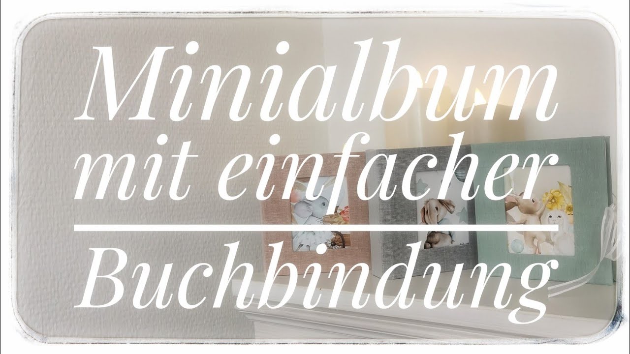 213. Video/Tutorial Minialbum mit einfacher Buchbindung
