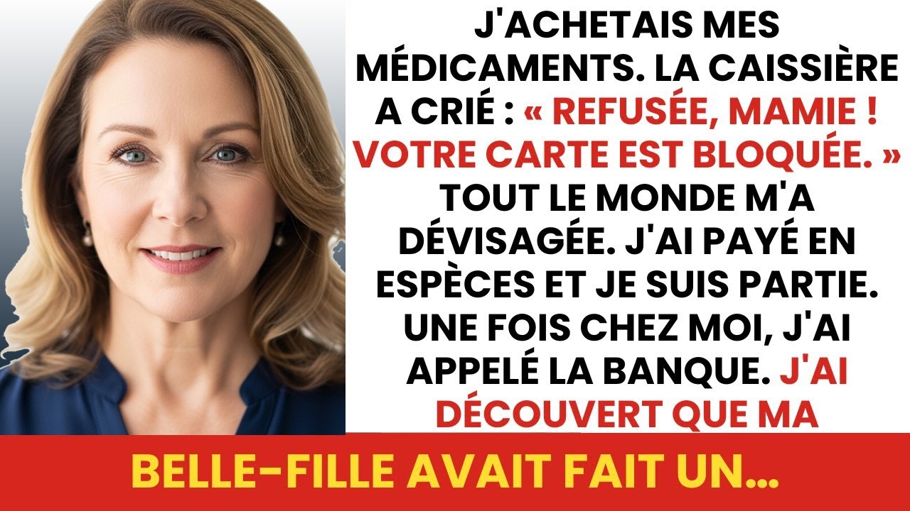 J'achetais mes médicaments, le caissier a dit   « Carte refusée, mamie » Chez moi j'ai découvert…