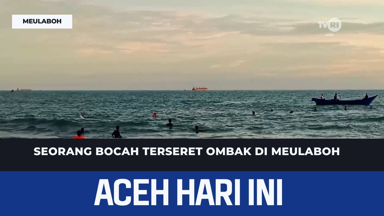 Seorang Bocah Terseret Ombak Di Meulaboh | Berita Aceh Hari Ini