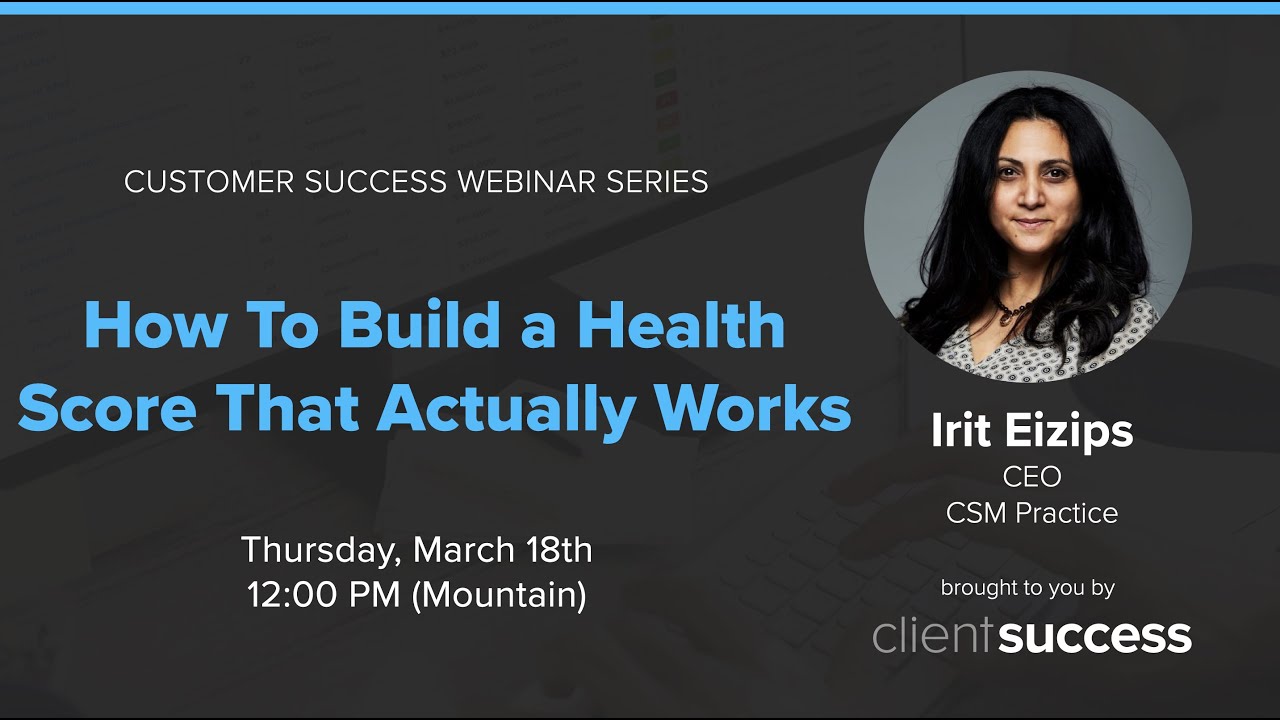 Customer Success Webinar Series: How to Build a Health Score that Actually Works