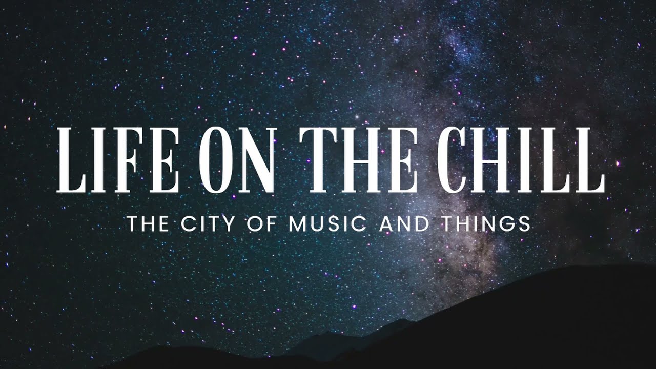 Star Gazing - Ambient Playlist - Life on the Chill / The City of Music and Things