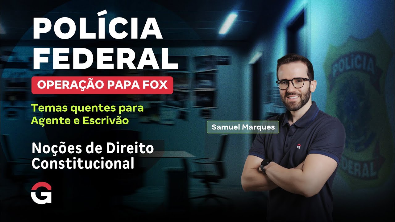 Concurso Polícia Federal: Temas quentes para Agente e Escrivão | Noções de Direito Constitucional