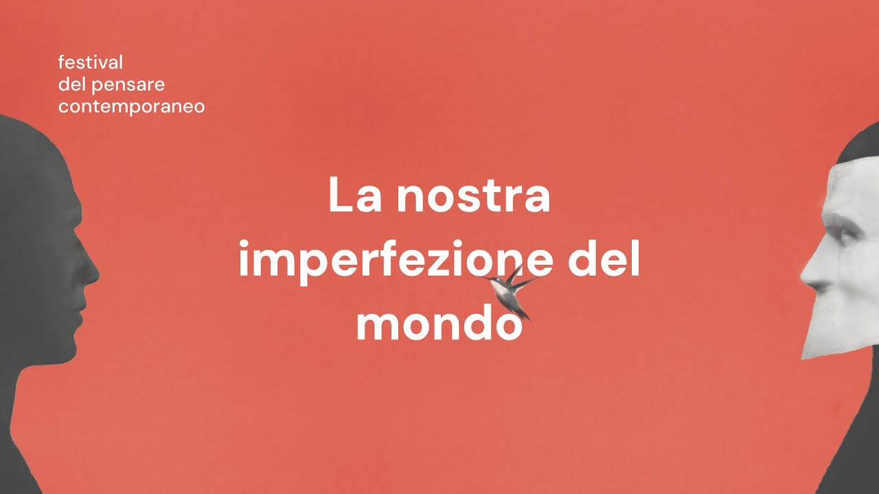 Festival del Pensare Contemporaneo 2025 | LA NOSTRA IMPERFEZIONE NEL MONDO