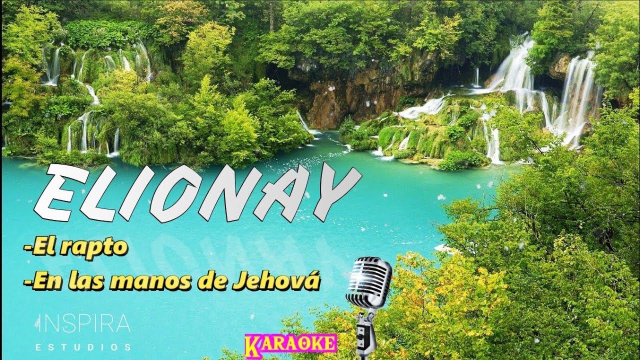 Mix Karaokes ELIONAY - El rapto, En las manos de Jehová __ Inspira Estudios