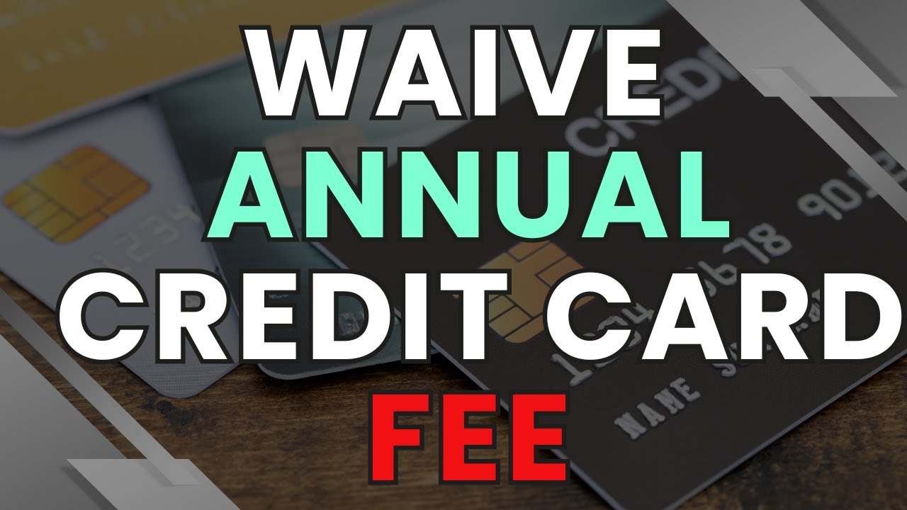 How to Waive Your Credit Card Annual fee in 2025