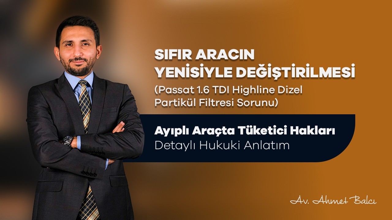 Sıfır Aracın Yenisiyle Değişimi (Passat 1.6 TDI Higline Dizel Partikül Arızası) Örnek Dava