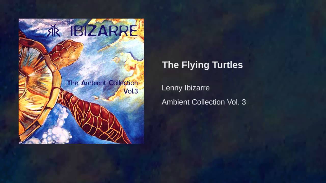 Lenny Ibizarre - Ambient Collection Vol. 3 - The Flying Turtles