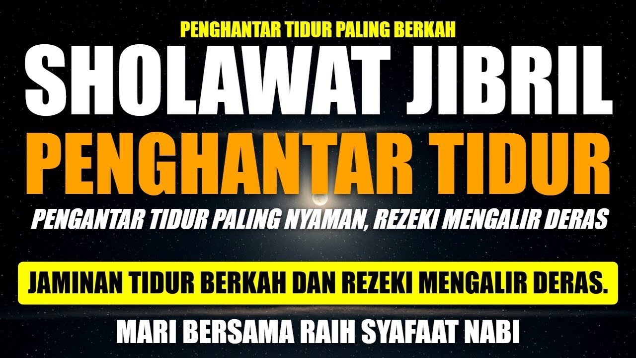 SHOLAWAT JIBRIL PENGHANTAR TIDUR, RASAKAN BESOK REZEKI LANCAR DATANG TAK DI SANGKA  DARI SEGALA ARAH