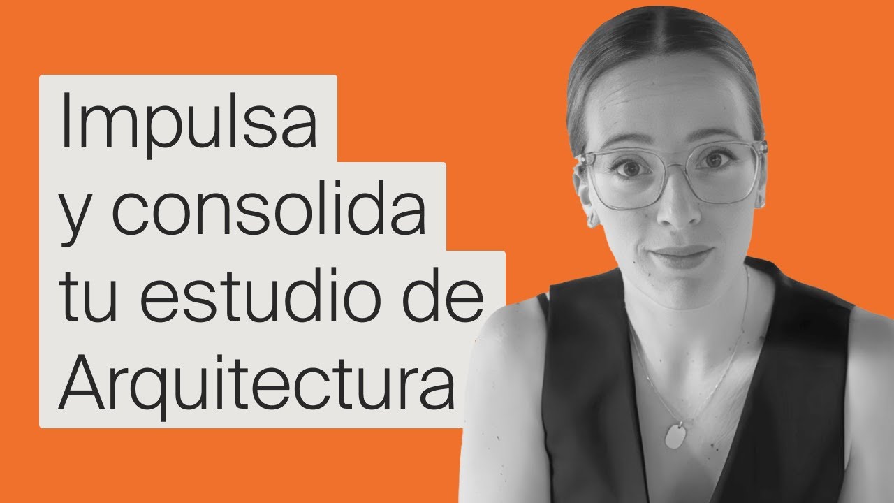 Masterclass: Impulsa y consolida tu estudio de Arquitectura