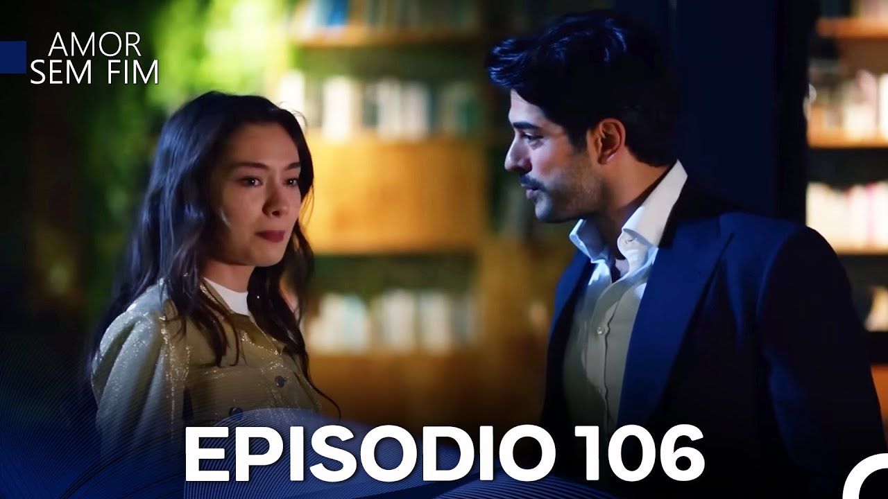 Amor Sem Fim Episódio 106 (Dublagem em Português)