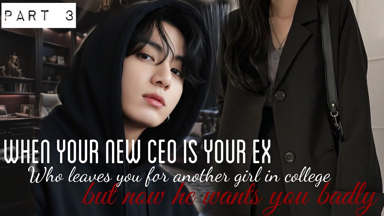 Part-3  [When Your New Ceo Is Your EX Who Leave You For Another Girl But Now He Wants You Badly ]