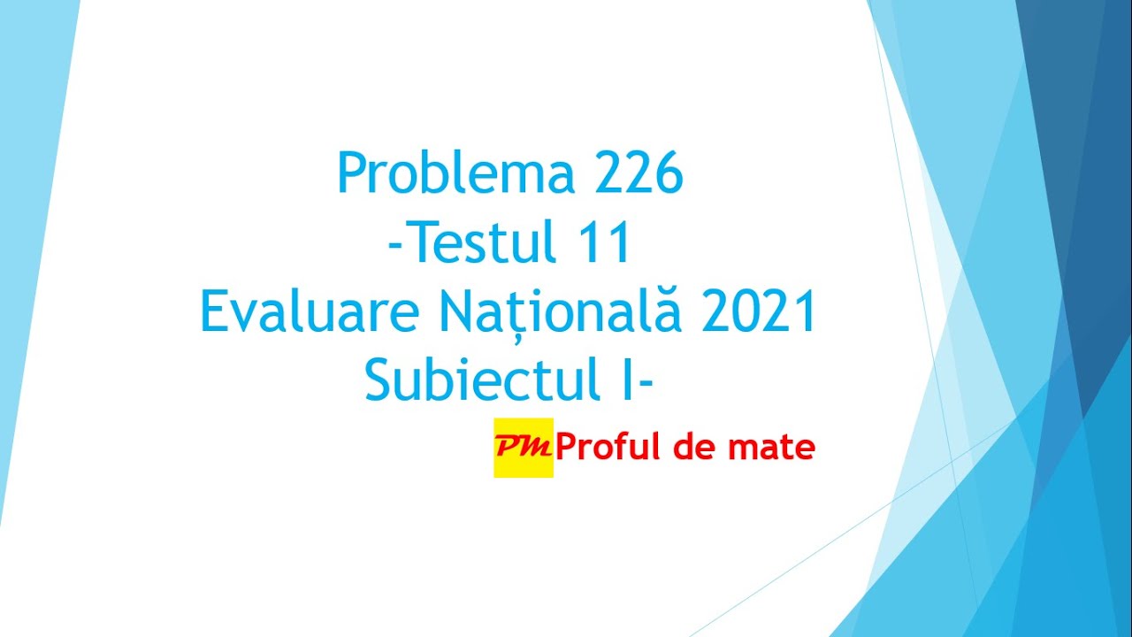 Problema 226: Testul 11 Evaluare Națională Subiect I 