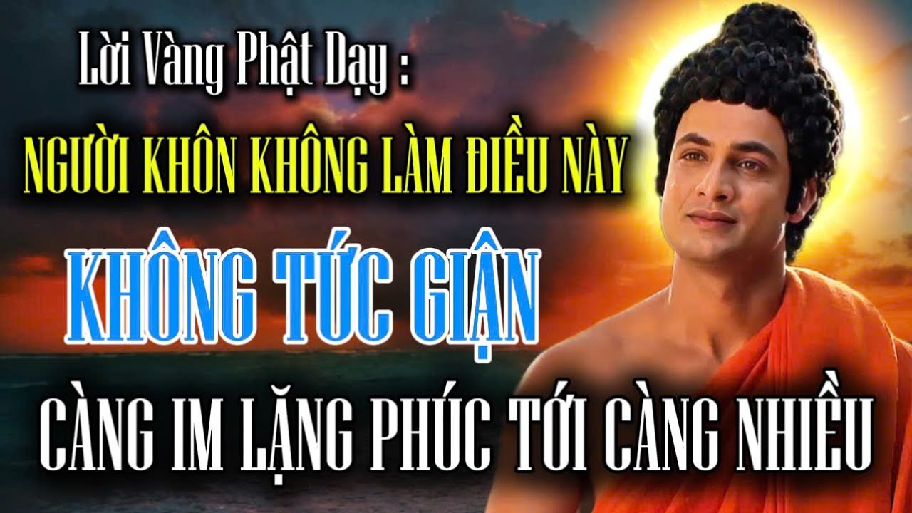 Lời Phật Dạy : Người Hay Tức Giận Nên Nghe Để Bớt Nóng Tính - Giữ Cho Mình Một Nội Tâm An Định
