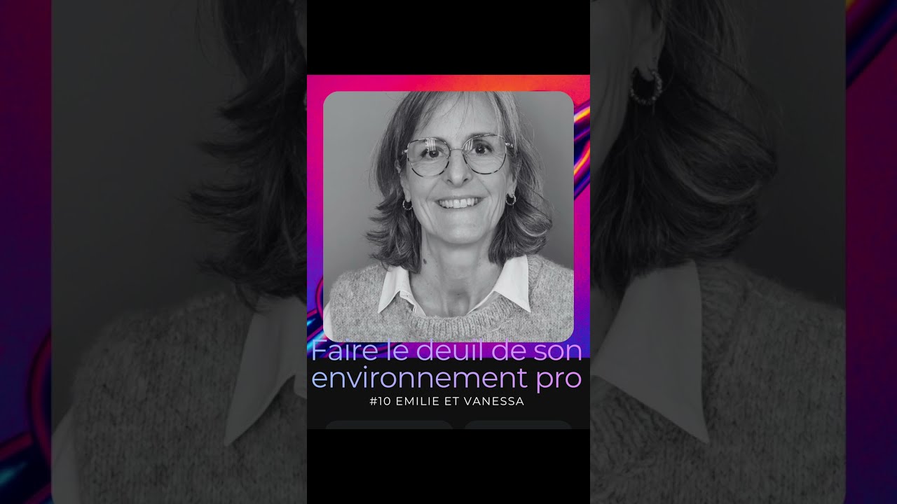 #10 Faire le deuil de son environnement professionnel