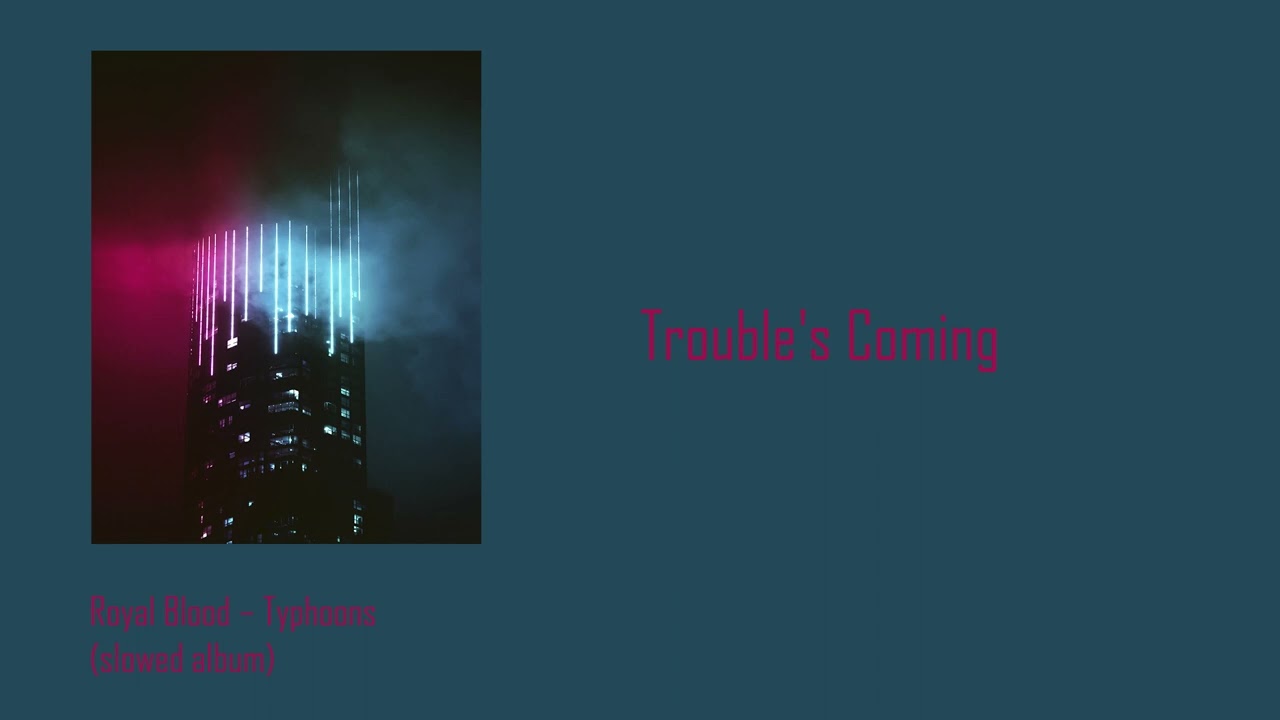 Royal Blood - Trouble's Coming (slowed + reverb)
