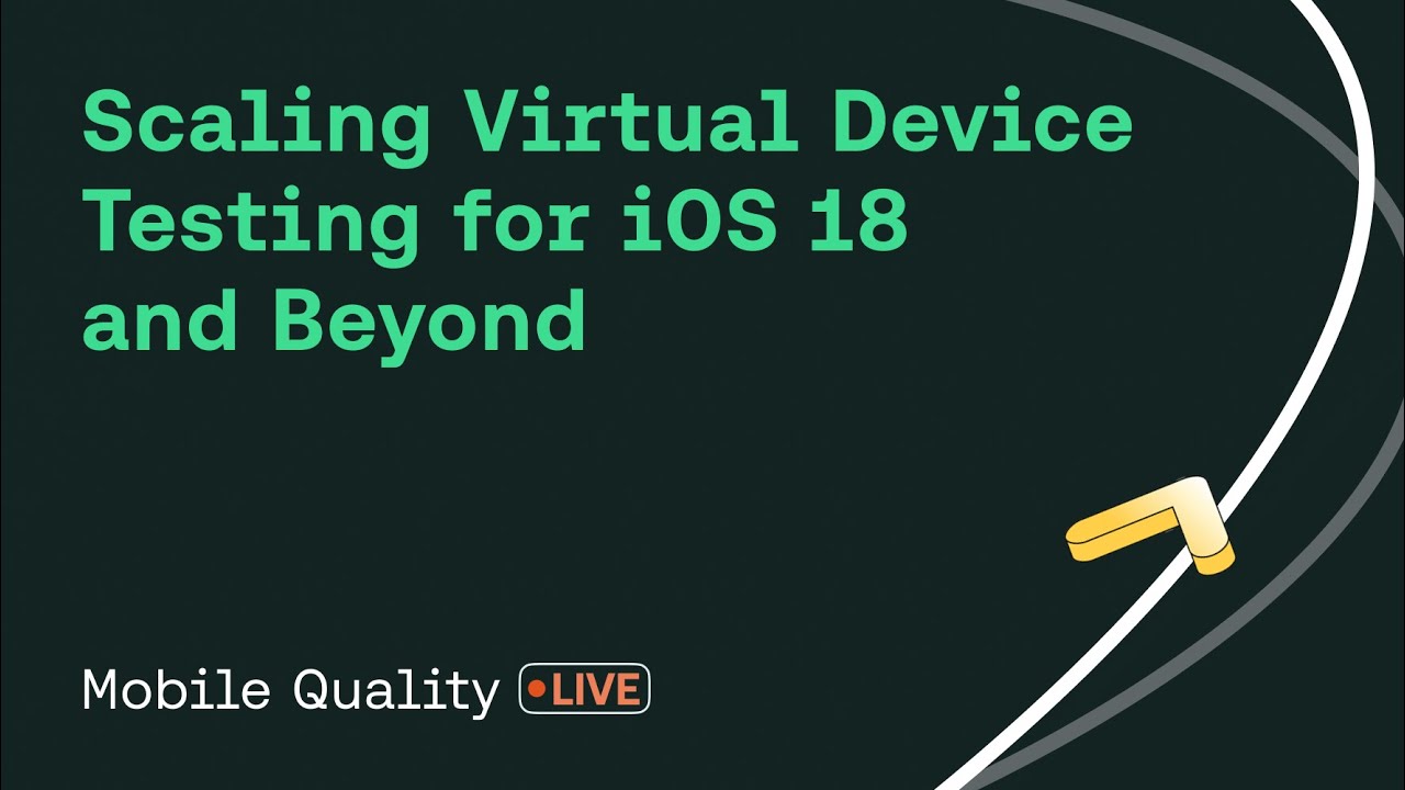 Mobile Quality Live - Scaling Virtual Device Testing for iOS 18 (and Beyond!)