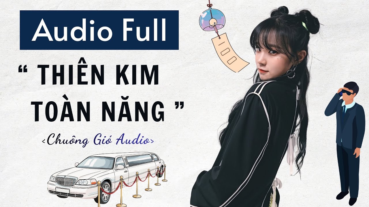 TRUYỆN AUDIO (FULL) | THIÊN KIM TOÀN NĂNG | CHUÔNG GIÓ AUDIO