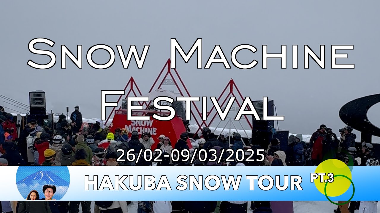 Snow Machine Festival : Hakuba Snow Tour Pt.3