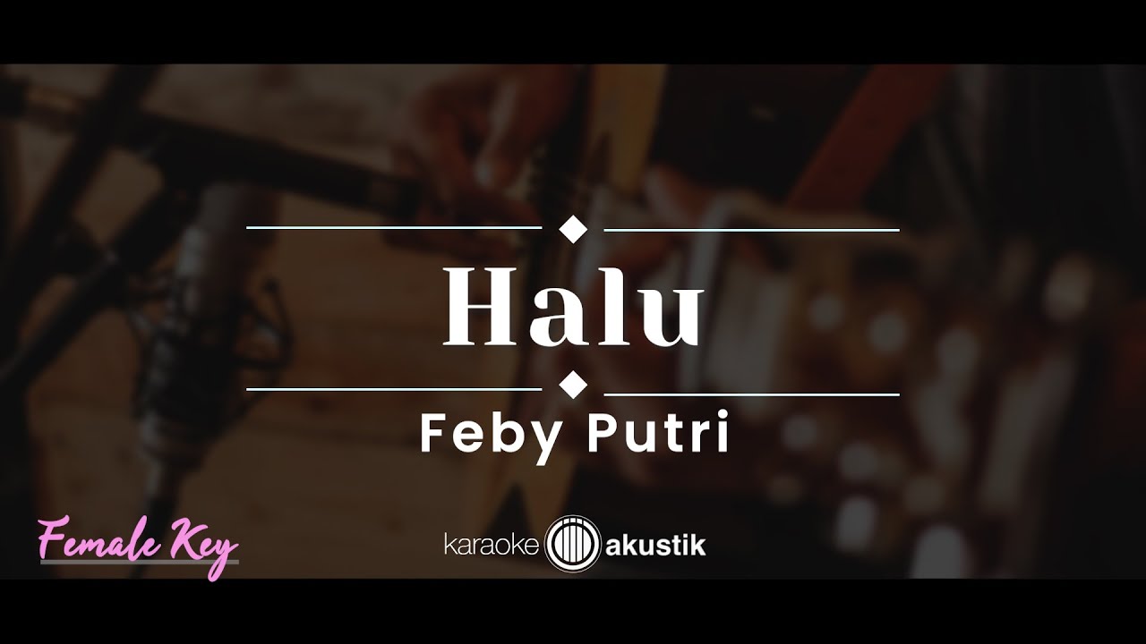 Halu – Feby Putri (KARAOKE AKUSTIK - FEMALE KEY)