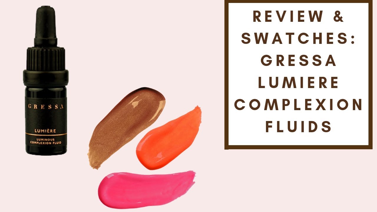 REVIEW & DEMO: GRESSA LUMIERE COMPLEXION FLUIDS | Integrity Botanicals
