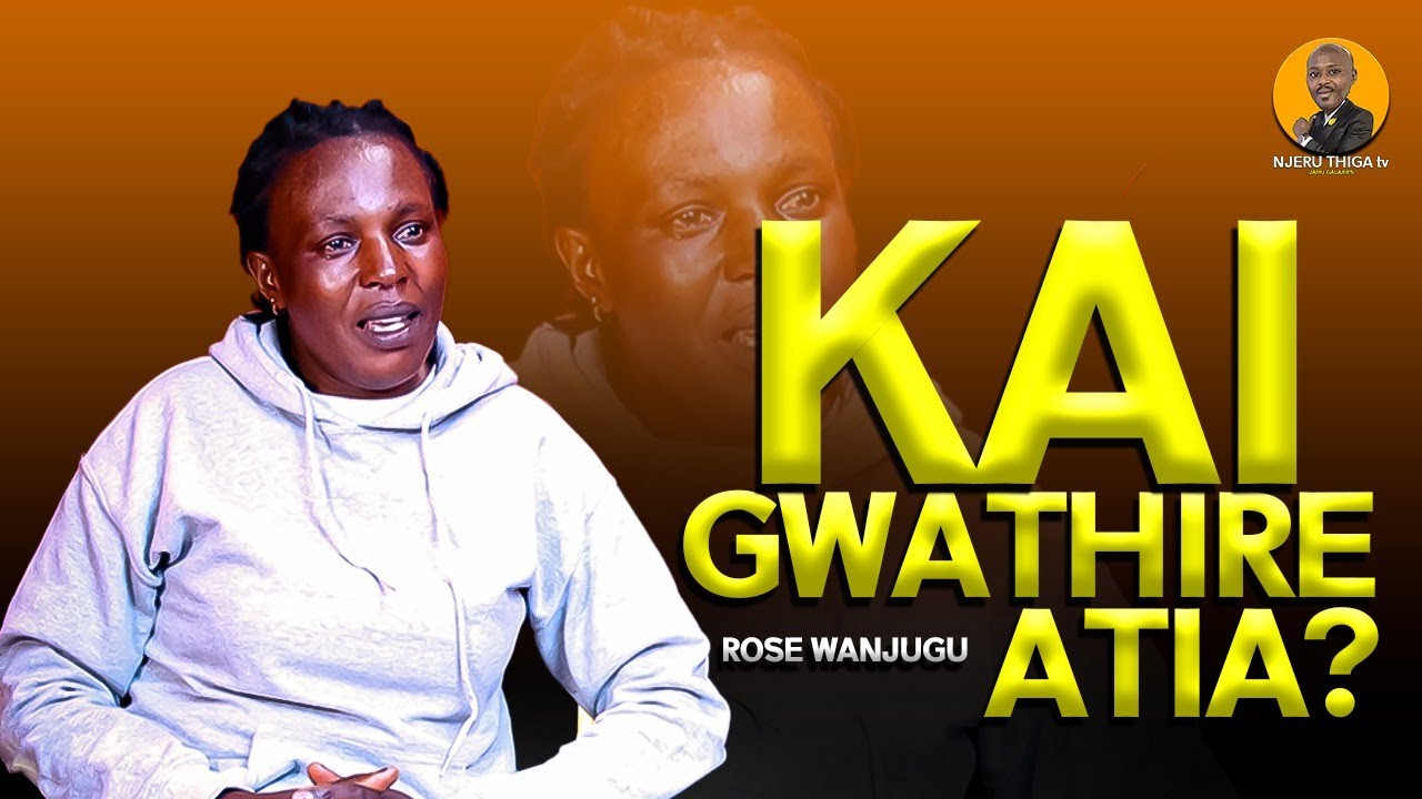 KAI GWATHIRE ATIA?? Rose Wanjugu COMEBACK.