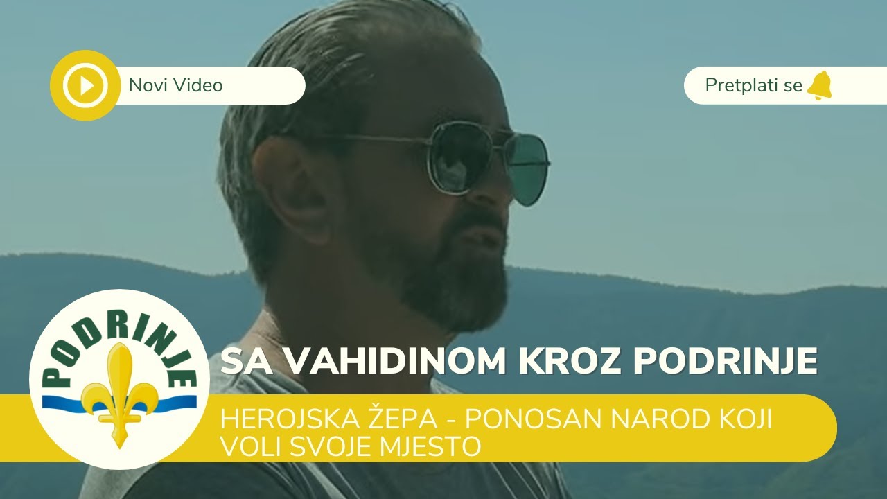 Herojska Žepa - Ponosan narod koji voli svoje mjesto [Sa Vahidinom kroz Podrinje]
