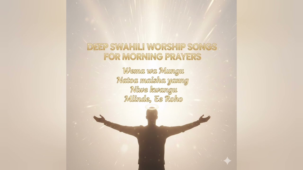 Deep swahili worship songs for morning prayers 