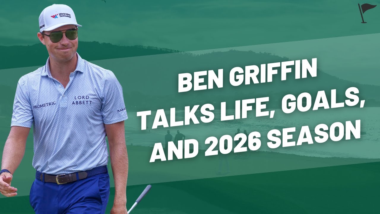 Ben Griffin Has Big Goals And Dreams For 2026 | Golf Talk