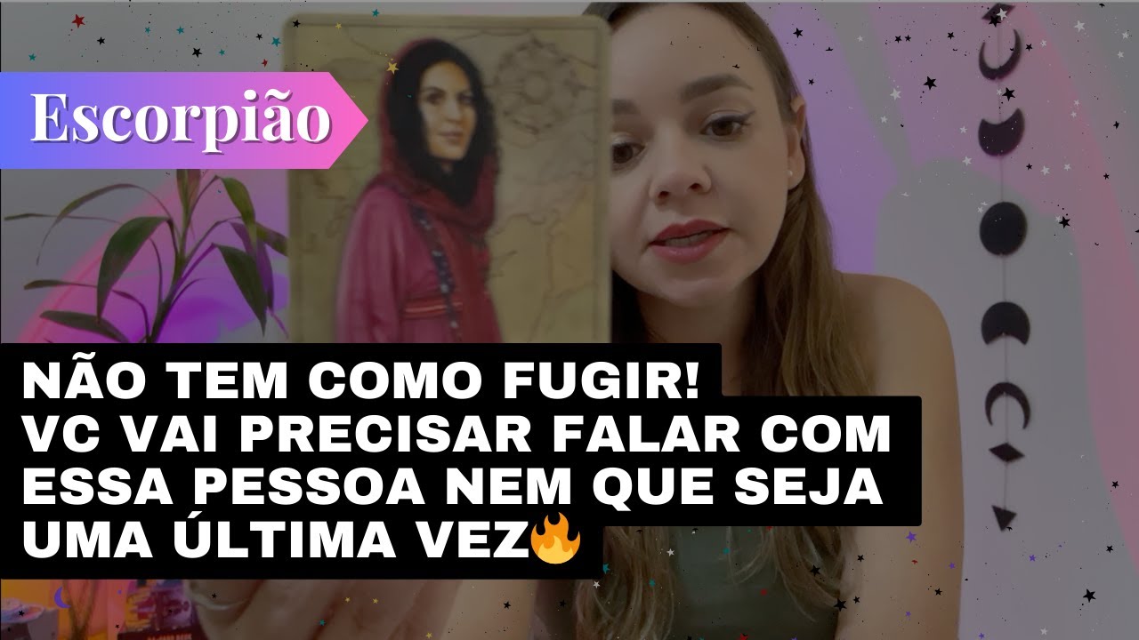 ESCORPIÃO✨NÃO TEM COMO FUGIR🔥VC VAI PRECISAR FALAR COM ESSA PESSOA NEM QUE SEJA UMA ÚLTIMA VEZ🔥