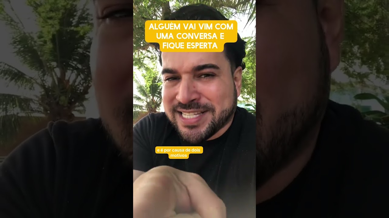 Alguém vai vim com uma conversa, fica esperta