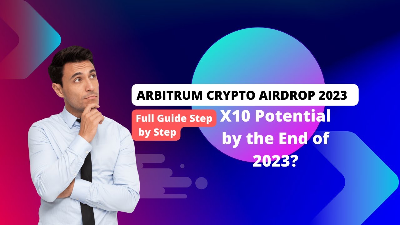 Arbitrum Crypto Airdrop 2023  Full Guide Step by Step  X10 Potential by the End of 2023?