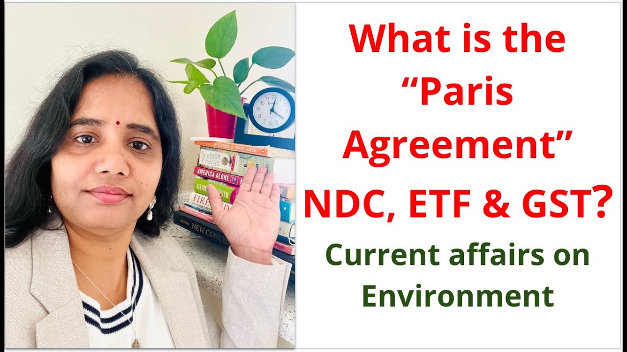Environmental Current Affairs: What is the Paris Agreement, NDCs, LT LEDS, ETF & GST  