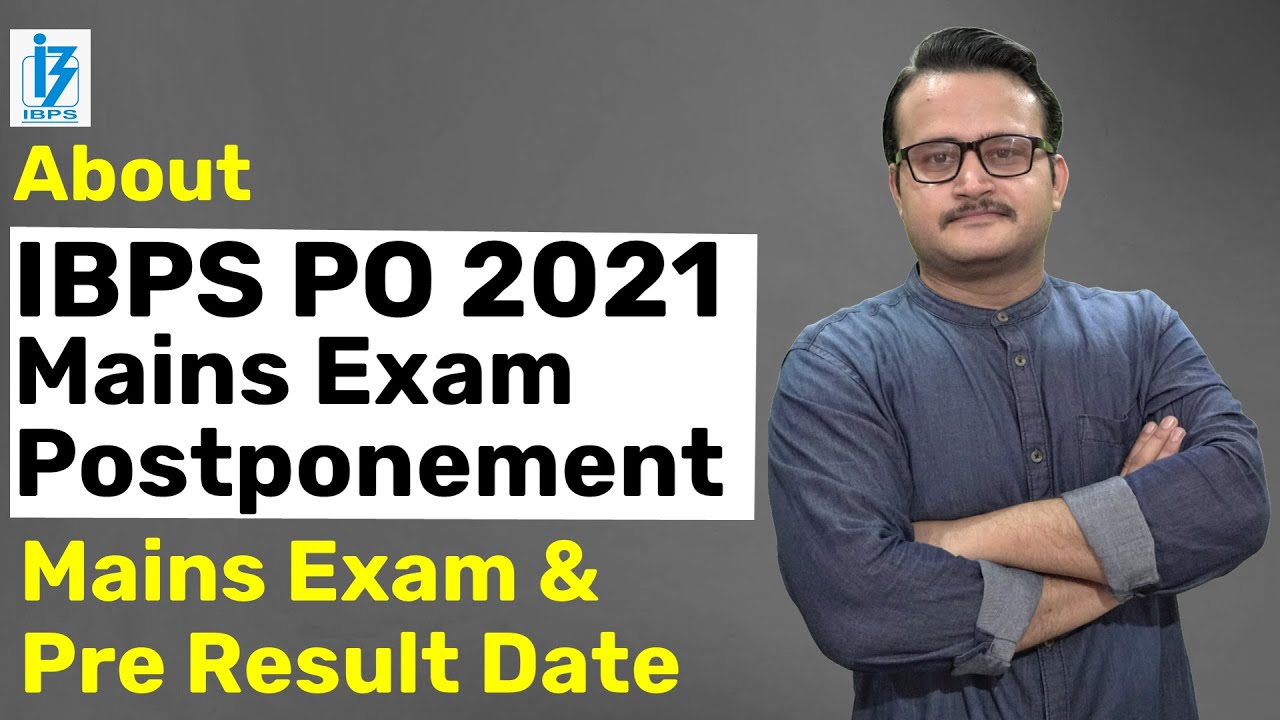 ABOUT IBPS PO 2021 MAINS EXAM POSTPONEMENT & IBPS PO PRE RESULT 2021 | IBPS PO 2021 MAINS EXAM DATE