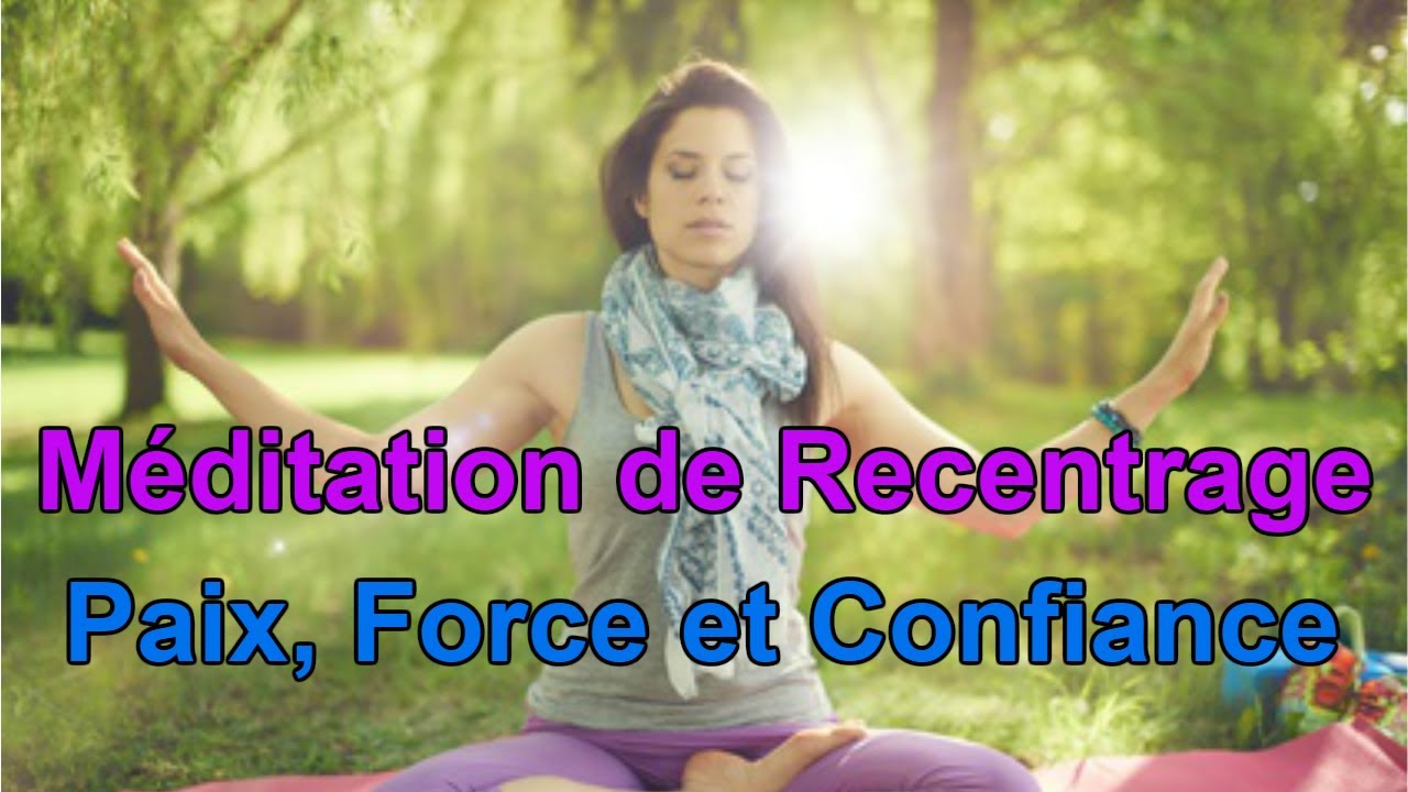 M&eacute;ditation de Recentrage (Paix, Force et Confiance)