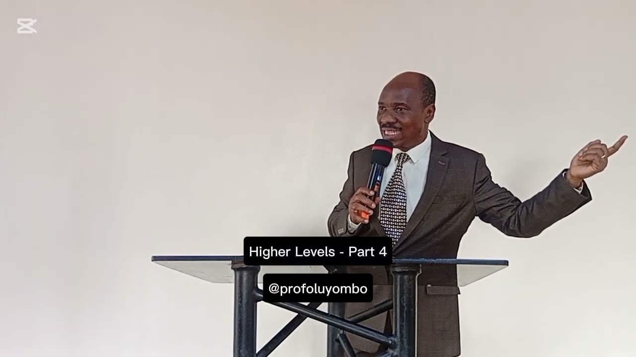 Higher Levels - Part 4 by Prof. Onafowokan Oluyombo