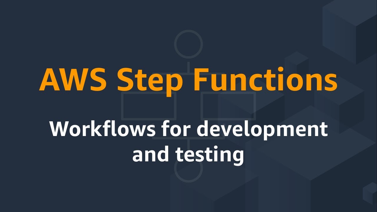 AWS Step Functions: Workflows for development and testing