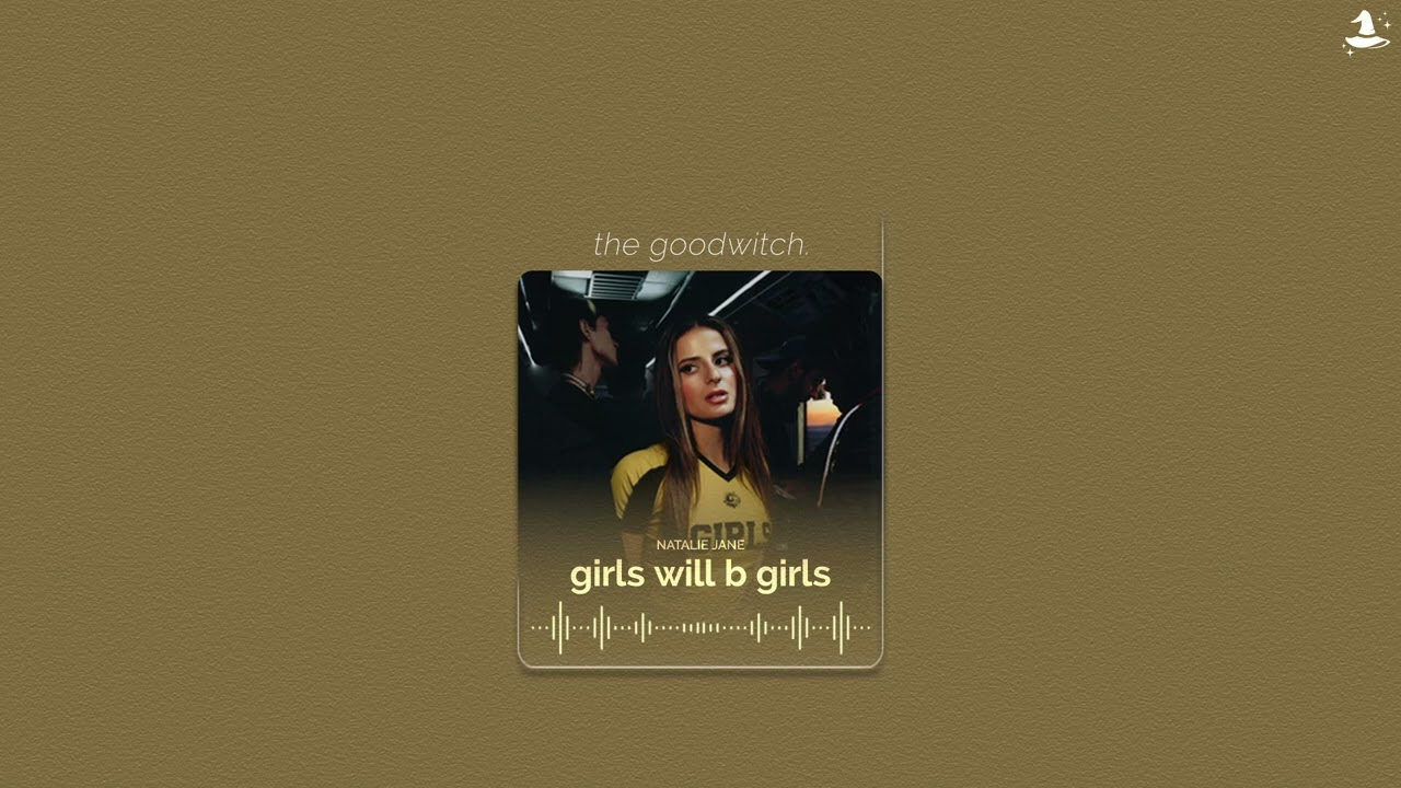 girls will b girls || natalie jane || sped up