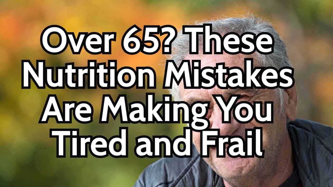 5 Nutrition Mistakes That Are Weakening You After 65 | Advice for elderly
