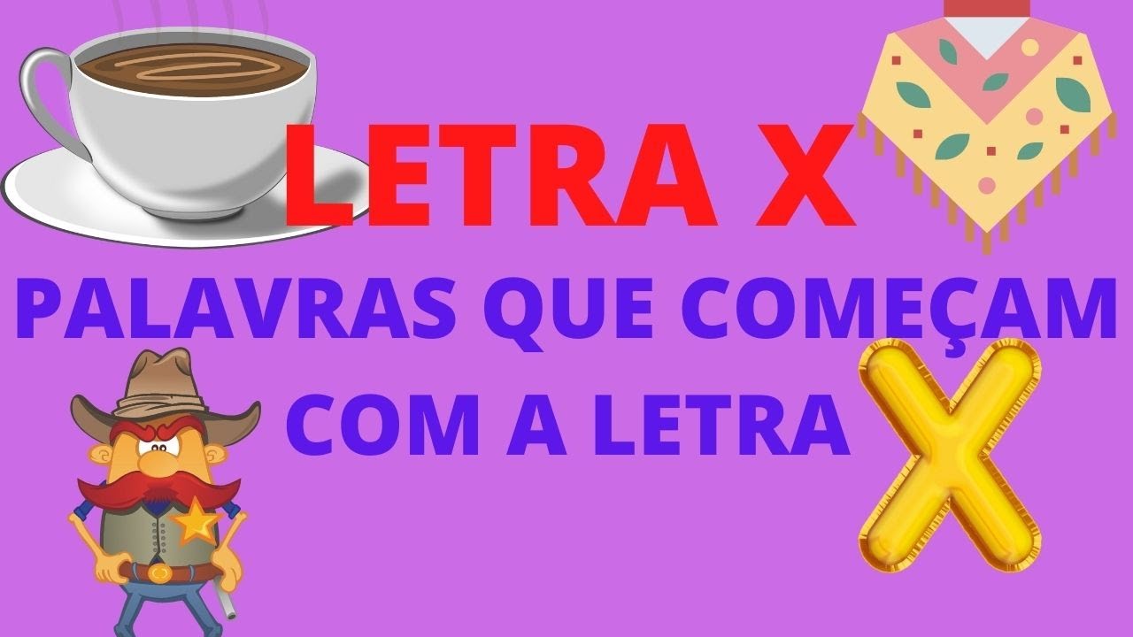 LETRA X/ PALAVRAS QUE COMEÇAM COM A LETRA X / QUIZ COM A LETRA X DO ALFABETO PORTUGUÊS.