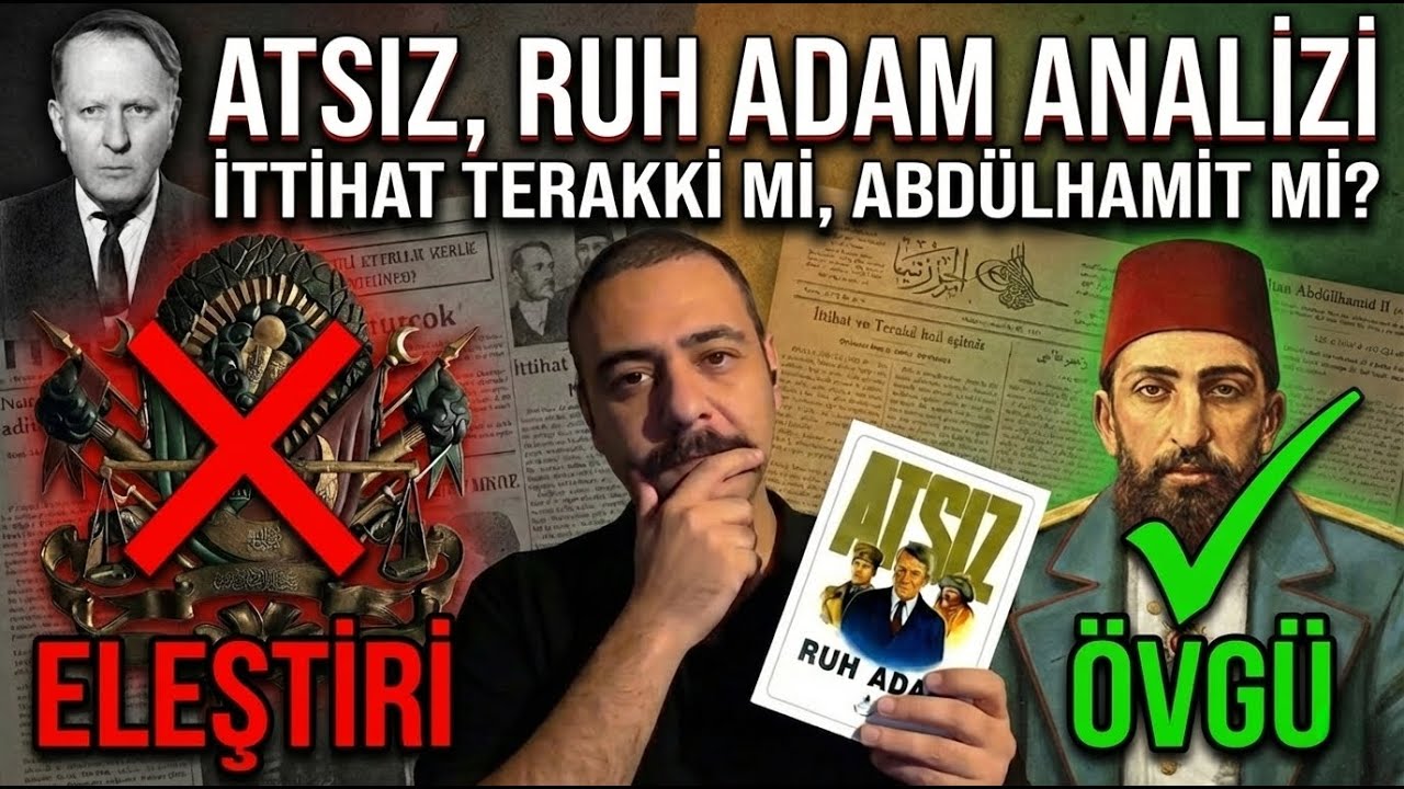 Ruh Adam Analizi: Atsız&rsquo;ın İttihat Terakki Eleştirisi ve Abd&uuml;lhamid &Ouml;vg&uuml;s&uuml;