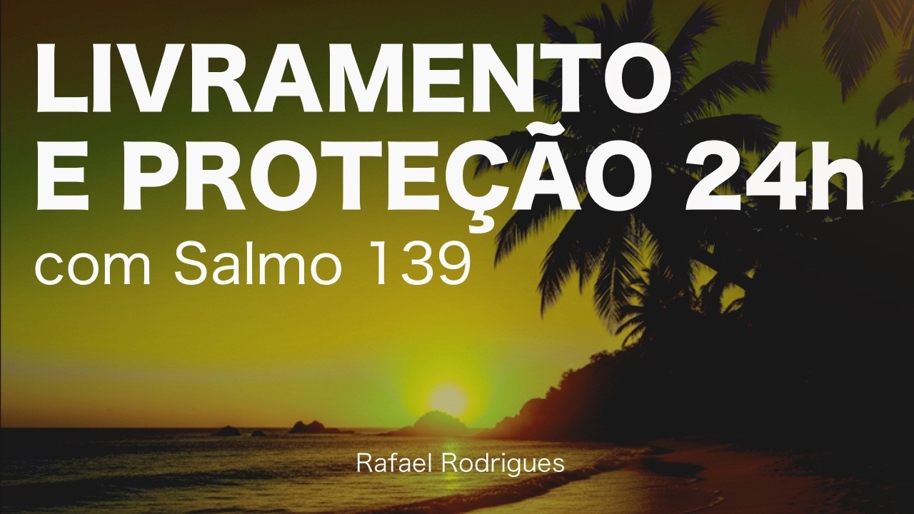 Como fazer ORAÇÃO PARA PROTEÇÃO IMEDIATA 24 horas | Salmo 139