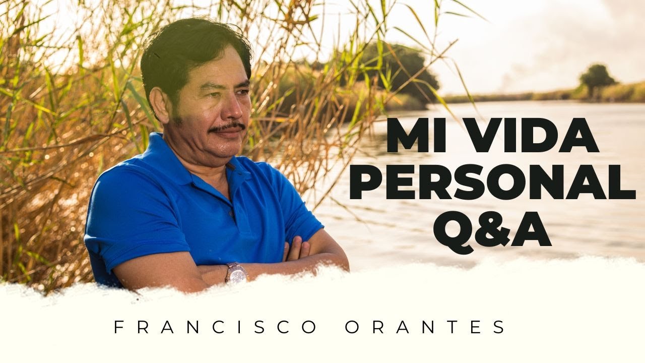 Francisco Orantes | Preguntas y Respuestas | Vida Personal