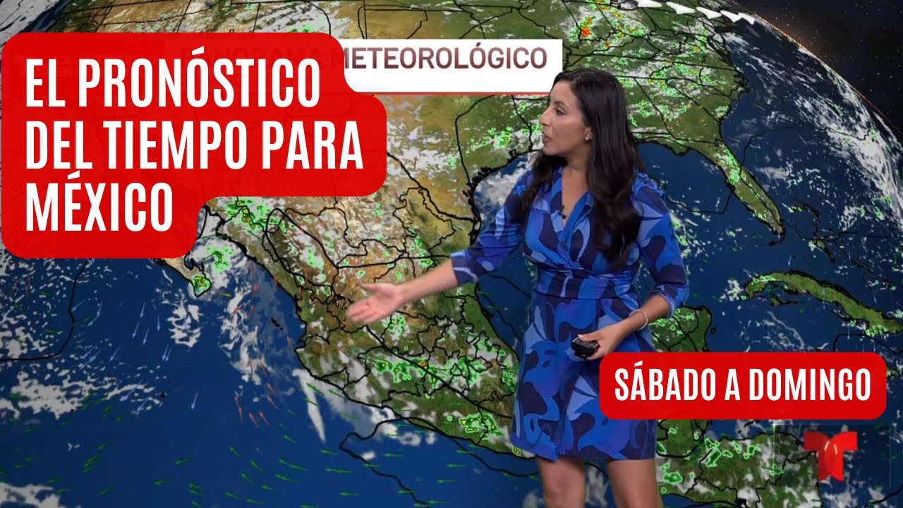 El pronóstico del tiempo en México, sábado 19 y domingo, 20 de julio | El clima de hoy